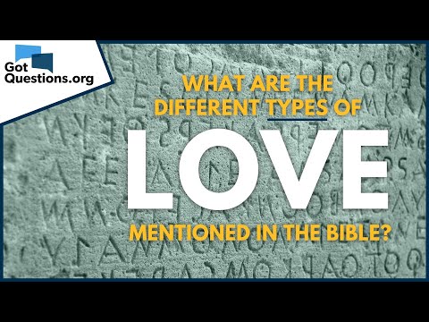 What Are The Different Types Of Love Mentioned In The Bible | Gotquestions.Org