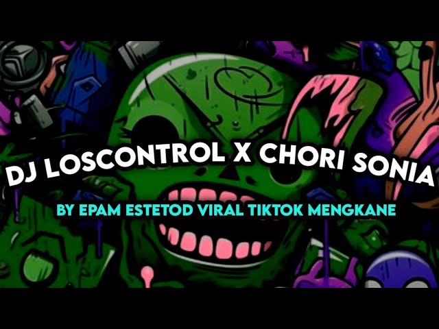 DJ LOSCONTROL X CHORI SONIA SLOWED BY EPAM ESTETOD VIRAL TIKTOK MENGKANE class=