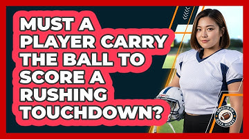 Must A Player Carry The Ball To Score A Rushing Touchdown?