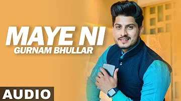 Maye Ni (Audio Song) | Gurnam Bhullar | Sonam Bajwa | Latest Punjabi Songs 2019 | Speed Records