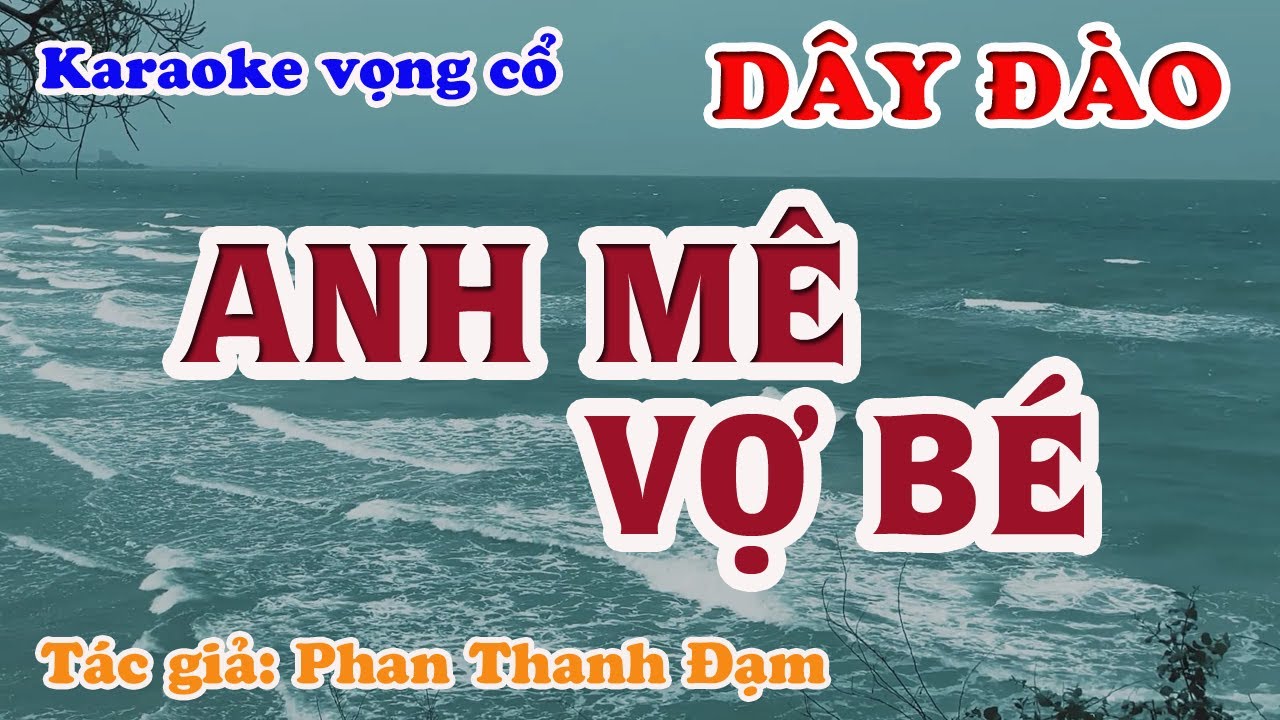 Anh Mê Vợ Bé - Karaoke Vọng cổ Dây Đào - Tác giả: Phan Thanh Đạm