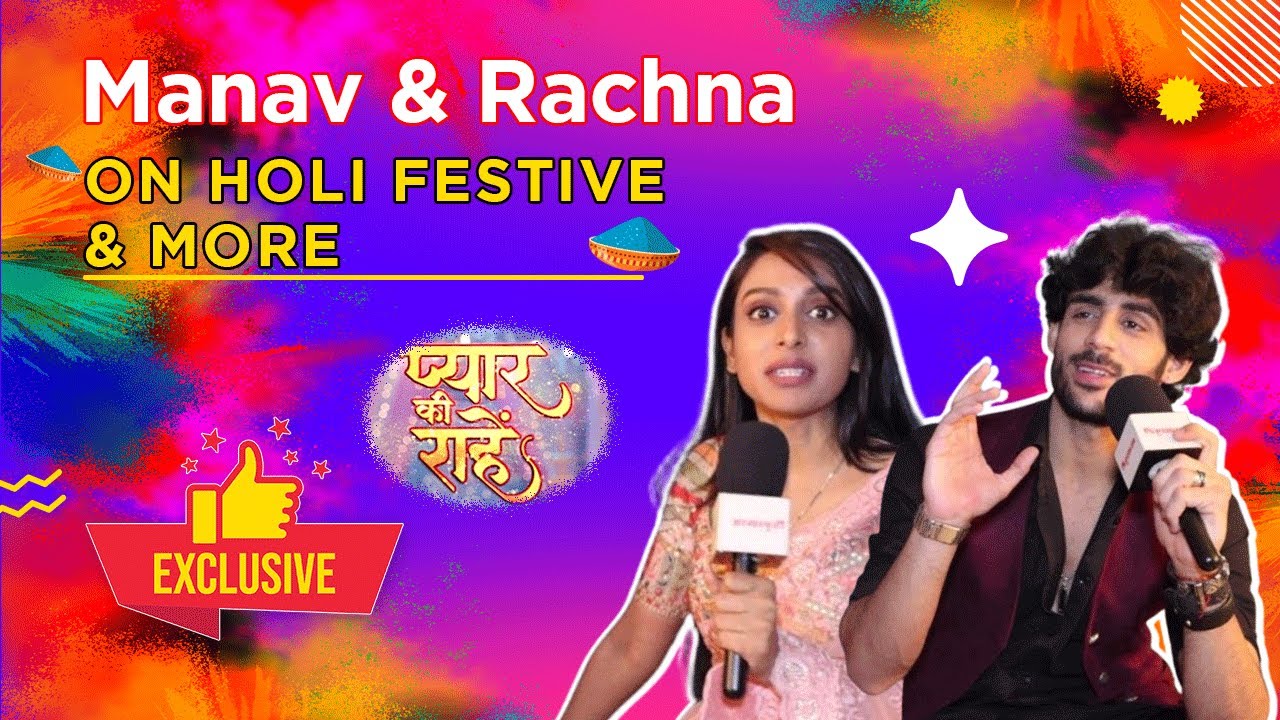 Pyaar Ki Raahein | Rudra-Priya Aka Manav-Rachna On Holi Festive Memories, Celebration, Plans & More
