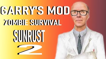 [GMOD] Sunrust Zombie Survival in a Nutshell 2!