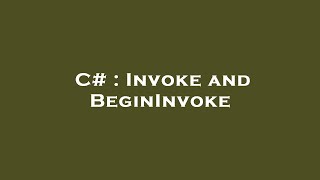 C# : Invoke and BeginInvoke