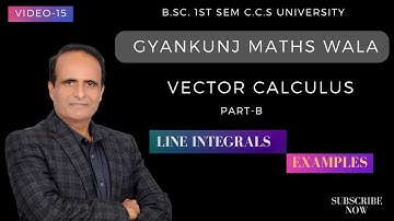 Lect-15/LINE INTEGRALS /VECTOR CALCULUS(part-2)/sem 1st/integral calculus/ccs