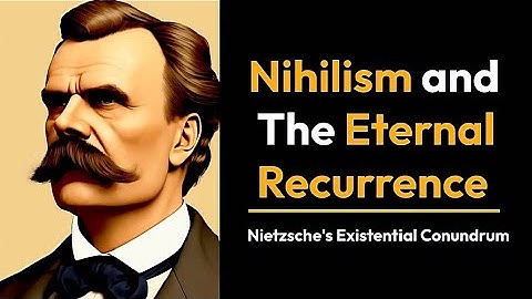 Nietzsche eternal recurrence | Nihilism and existence