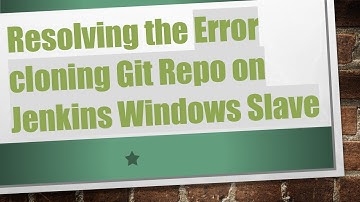 Resolving the Error cloning Git Repo on Jenkins Windows Slave