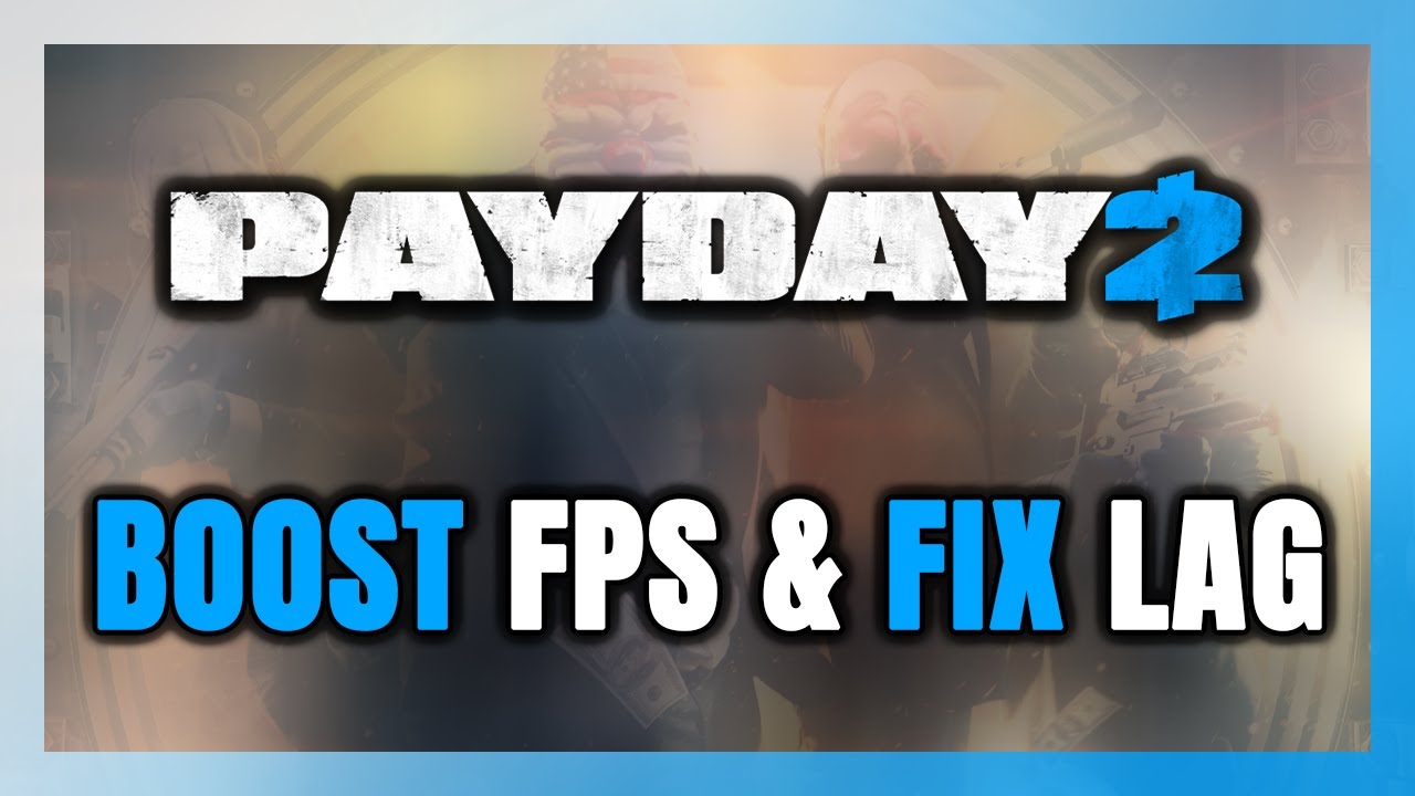 How to BOOST FPS and FIX LAG in PAYDAY 2! Optimization Guide - YouTube
