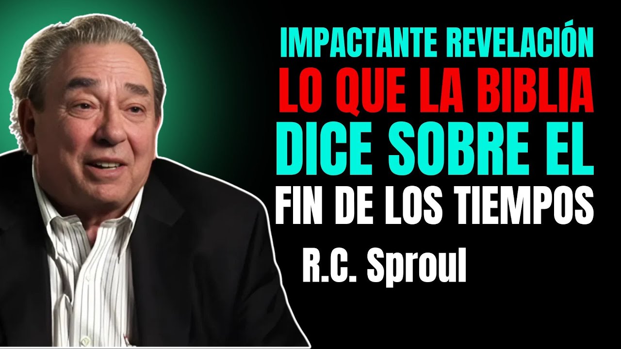 Impactante Revelación: Lo Que La Biblia Dice Sobre El Fin De Los Tiempos – R. C. Sproul Sermones