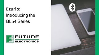 Ezurio: Introducing the BL54 Series @futureelectronics
