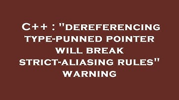C++ : "dereferencing type-punned pointer will break strict-aliasing rules" warning