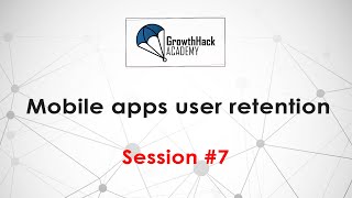 Growth Management Track S7 - Mobile apps user retention