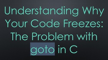Understanding Why Your Code Freezes: The Problem with goto in C