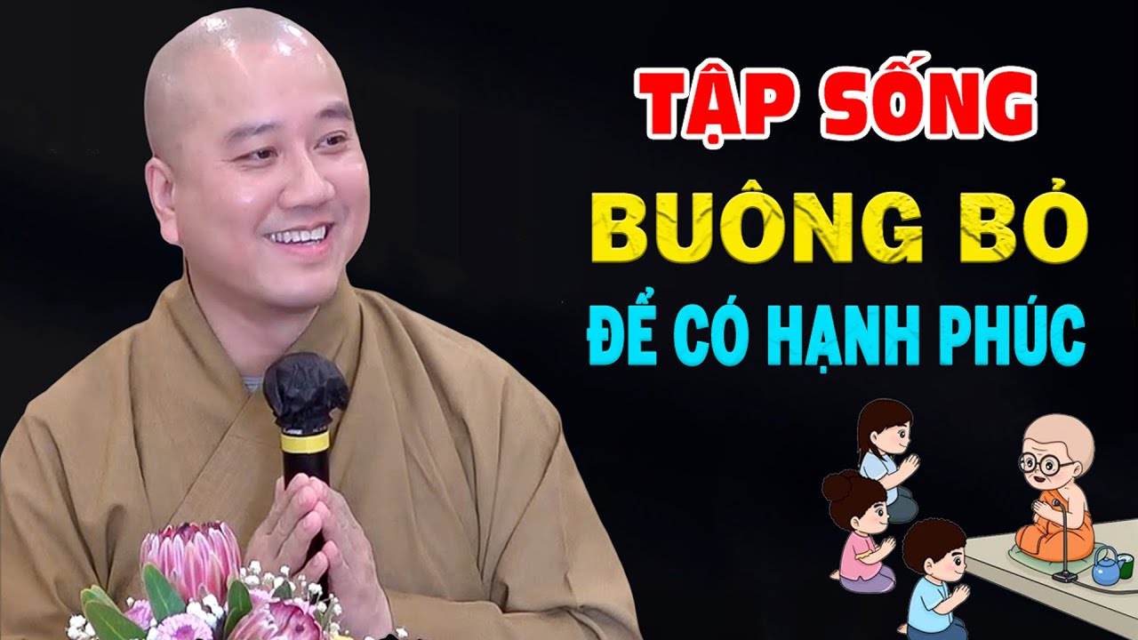 Tập Sống Buông Bỏ Để Sống Có Hạnh Phúc -  Pháp Thoại Thầy Thích Pháp Hòa