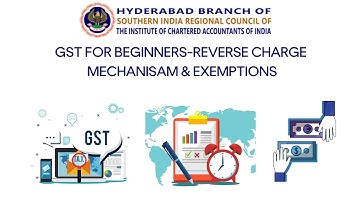 GST For Beginners- Reverse Charge Mechanism & Exemptions| ICAI Hyderabad | CPE Sessions