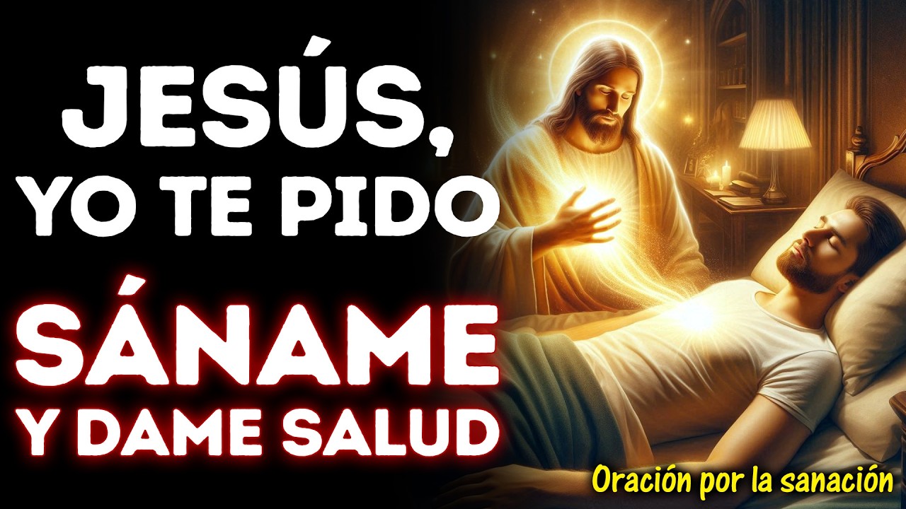 “SÁNAME Y DAME SALUD, SEÑOR JESÚS” ORACIÓN MILAGROSA PARA CURAR ENFERMEDADES INCURABLES