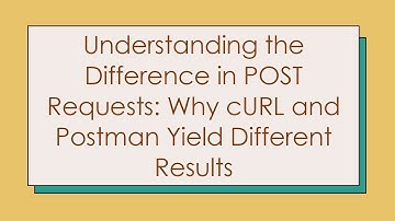 Understanding the Difference in POST Requests: Why cURL and Postman Yield Different Results