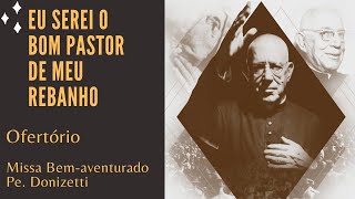 Eu serei o Bom Pastor de meu rebanho (Ofertório) - Missa Bem-aventurado Pe. Donizetti
