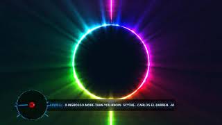 Axwell x Ingrosso More Than You Know ( SCYTHE - Carlos El Darren - AndrA  Remix )