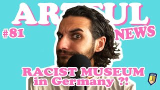 ARTFUL NEWS #81- German Museum BAN white people - #art #news #podcast