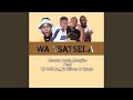 Wa Tsatsela (feat. Manyisa, Dj Call Me, Dj Citizen & Sgaga)