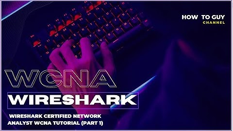 WIRESHARK CERTIFIED NETWORK ANALYST WCNA TUTORIAL (PART 1)