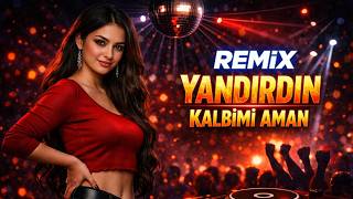 Yandırdın Kalbimi Aman 🔥| En Çok Dinlenen Türkçe Remix Şarkılar 2026 ⚡ Summer Club Vibes