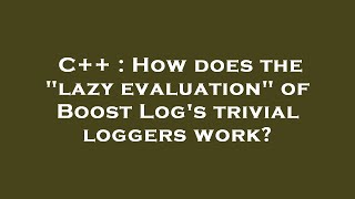 C++ : How does the lazy evaluation of Boost Log's trivial loggers work