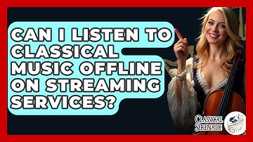 Can I Listen To Classical Music Offline On Streaming Services? - Classical Serenade