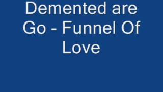 Demented Are Go - Funnel Of Love