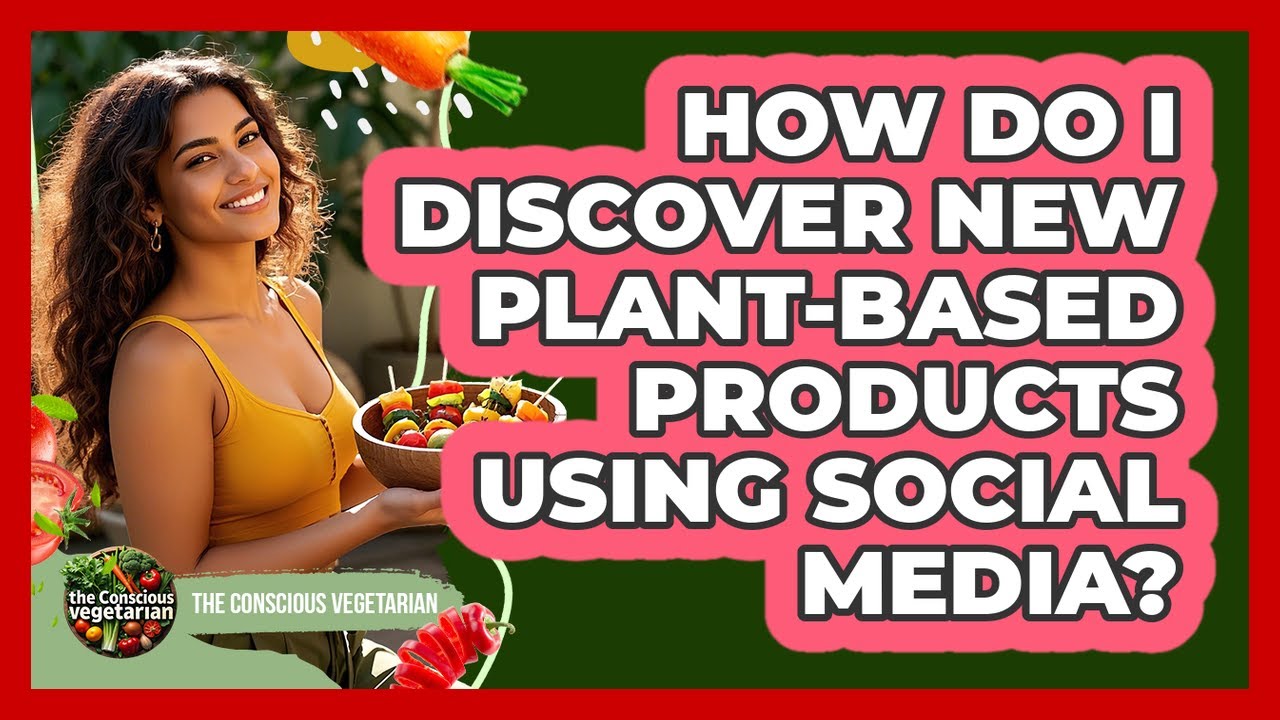 How Do I Discover New Plant-Based Products Using Social Media?