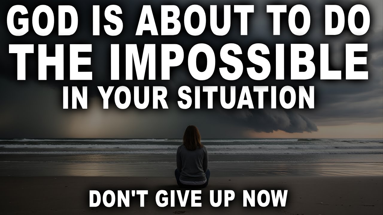 God Is About to Do the Impossible in Your Situation—Don’t Give Up Now ...