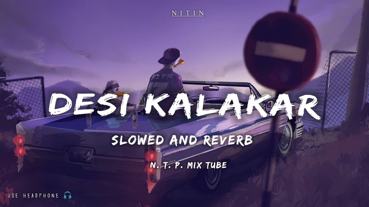 Desi Kalakar - Yo Yo Honey Singh ( slowed and reverb ) | lo-fi songs | Desi Kalakar Lofi Song
