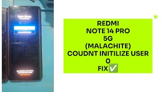 REDMI NOTE 14 PRO 5G (MALACHITE) COUDNT INITIALIZE USER 0 FIX PERMANENTLY☑️🆗