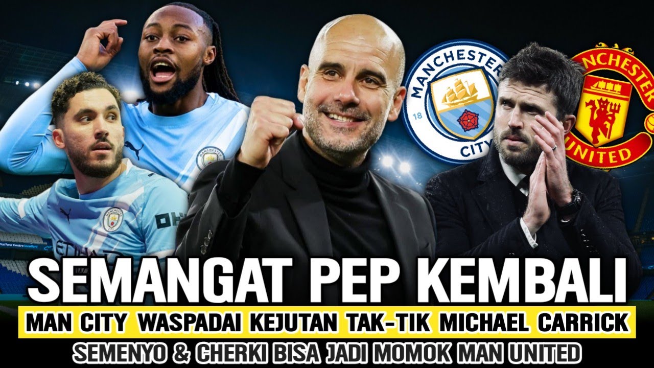 UJIAN KONSISTENSI MANCHESTER CITY‼️Cherki & Semenyo Jadi Kunci Kemenangan🔵Pep Siap Buat MU Nangis😱