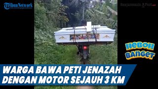 Viral Video Warga Bawa Peti Jenazah dengan Motor sejauh 3 Kilometer