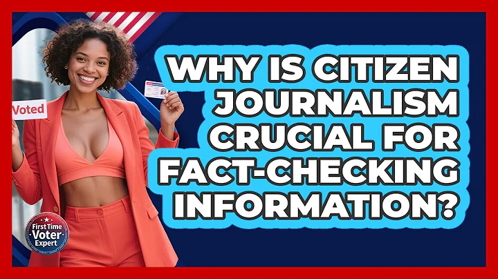 Why Is Citizen Journalism Crucial For Fact-checking Information? - First Time Voter Expert