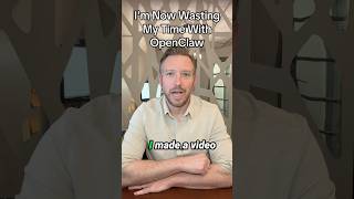 I’m now wasting my time with OpenClaw