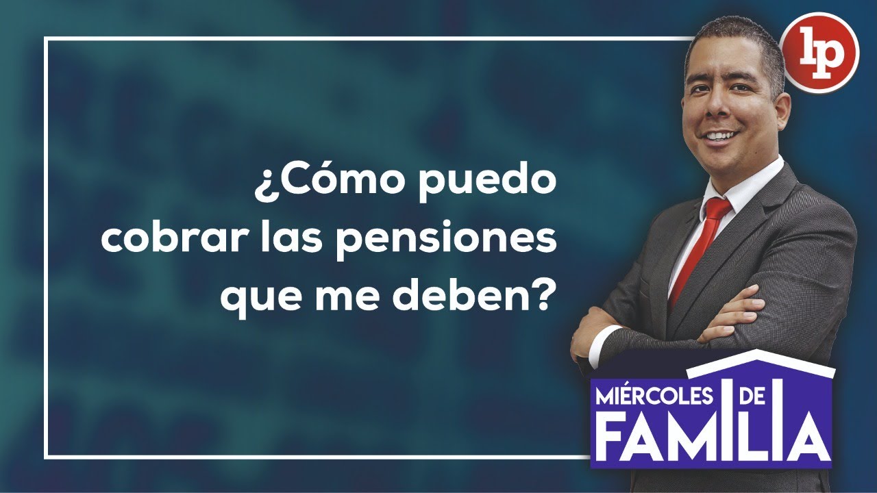 ¿Cómo puedo cobrar las pensiones que me deben? | #MiércolesDeFamilia con Juan Carlos del Águila