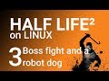 Where we meet DOG, the friendly robot - Half Life 2 on Linux - Part 3