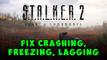 How to Fix STALKER 2: Heart of Chornobyl Crashing, Freezing, Lagging on PC