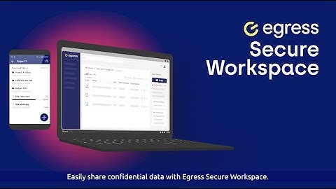Share confidential data easily with Egress Secure Workspace