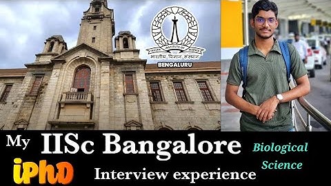 My IISc interview experience. Int PhD Biological Science.