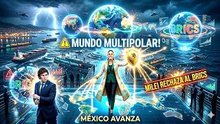 Milei Rechaza Al BRICS Y México Abraza El Mundo Multipolar