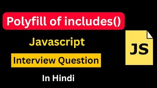 Polyfill of includes() in Javascript in Hindi | Polyfill in Javascript #javascriptinterview