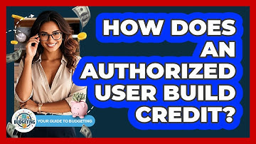 How Does An Authorized User Build Credit?