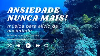 ANSIEDADE? Nunca Mais! Músicas para Paz Interior e Serenidade | Música para meditar e relaxar