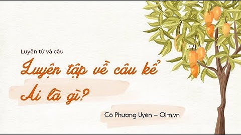 Luyện từ và câu: Luyện tập về câu kể Ai là gì? - Tiếng Việt 4 [OLM.VN]