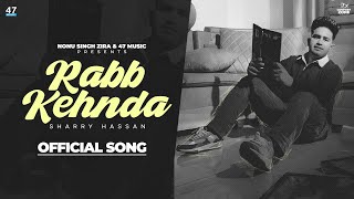 RABB KEHNDA : SHARRY HASSAN | 47 Music | STREET BOY | Nonu Singh Zira | Latest Punjabi Songs 2023