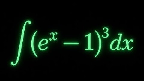 Solving the Integral of (e^x - 1)³ | Step by Step